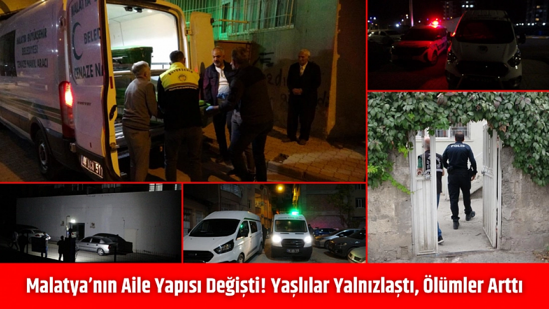 Malatya’nın aile yapısı değişti! Yaşlılar yalnızlaştı, ölümler arttı…