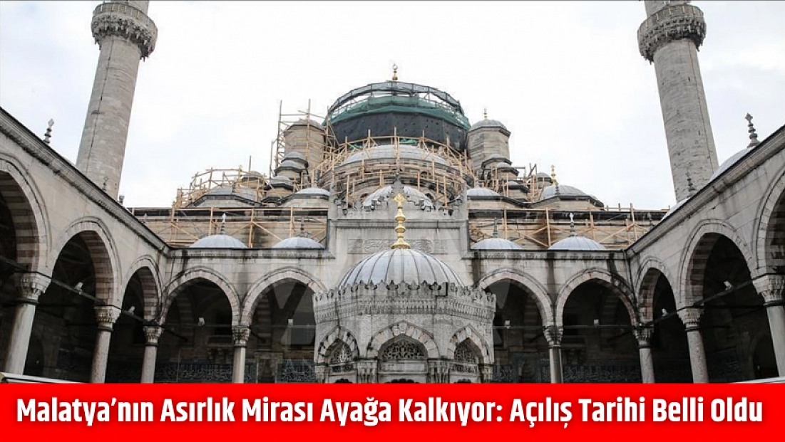 Malatya’nın Asırlık Mirası Ayağa Kalkıyor: Açılış Tarihi Belli Oldu