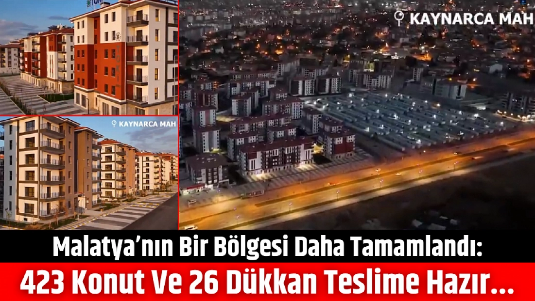 Malatya’nın bir bölgesi daha tamamlandı: 423 konut ve 26 dükkan teslime hazır