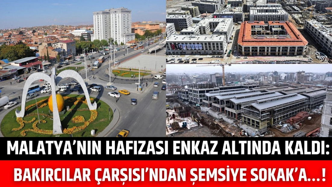 Malatya’nın hafızası enkaz altında kaldı: Bakırcılar Çarşısı’ndan Şemsiye Sokak’a….!