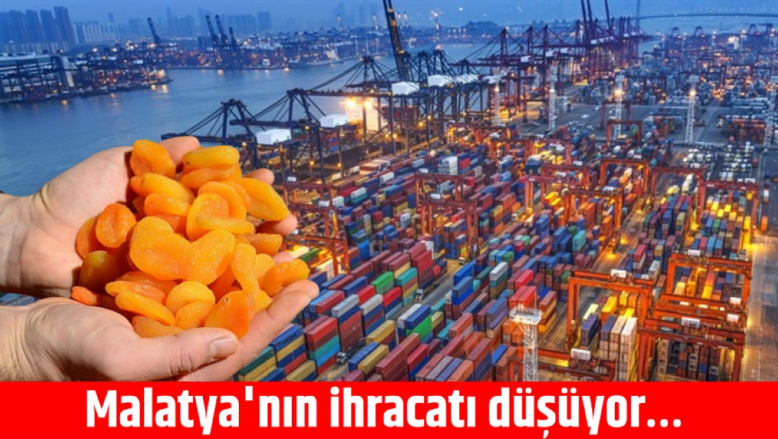 Malatya'nın ihracatı düşüyor…