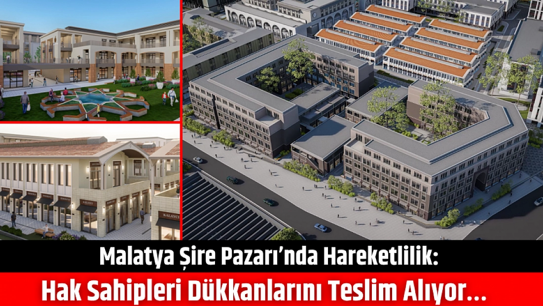 Malatya Şire Pazarı’nda hareketlilik: Hak sahipleri dükkanlarını teslim alıyor…