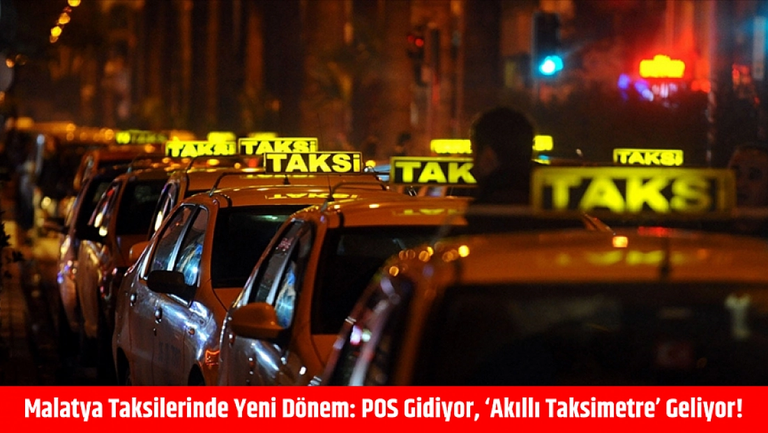 Malatya Taksilerinde Yeni Dönem: POS Gidiyor, ‘Akıllı Taksimetre’ Geliyor!