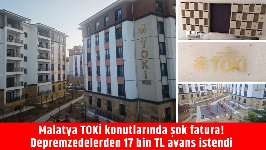 Malatya TOKİ konutlarında şok fatura! Depremzedelerden 17 bin TL avans istendi