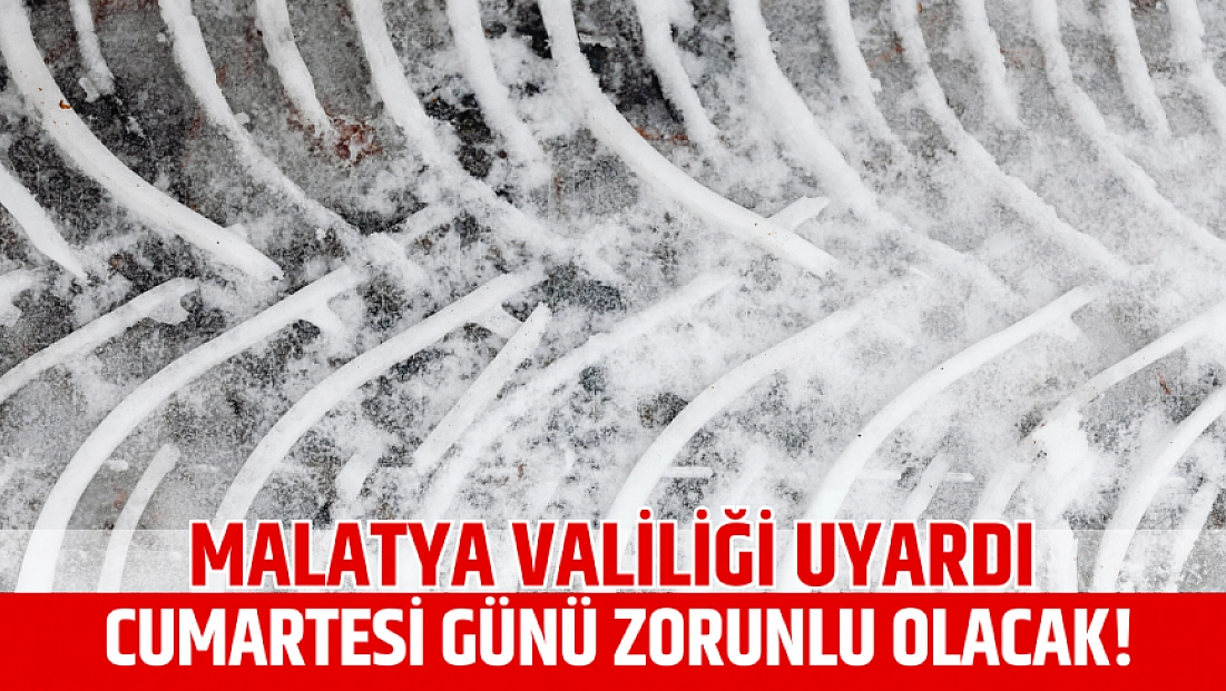 Malatya Valiliği uyardı: Cumartesi günü zorunlu olacak!