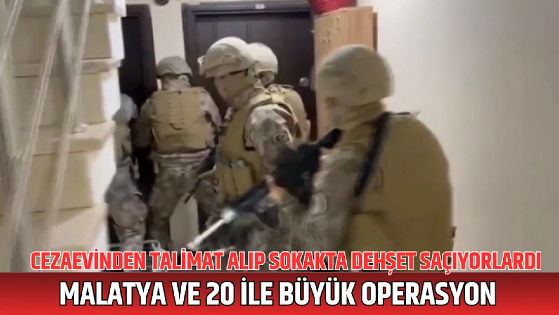 Malatya ve 20 ile büyük operasyon: 96 kişi gözaltında!