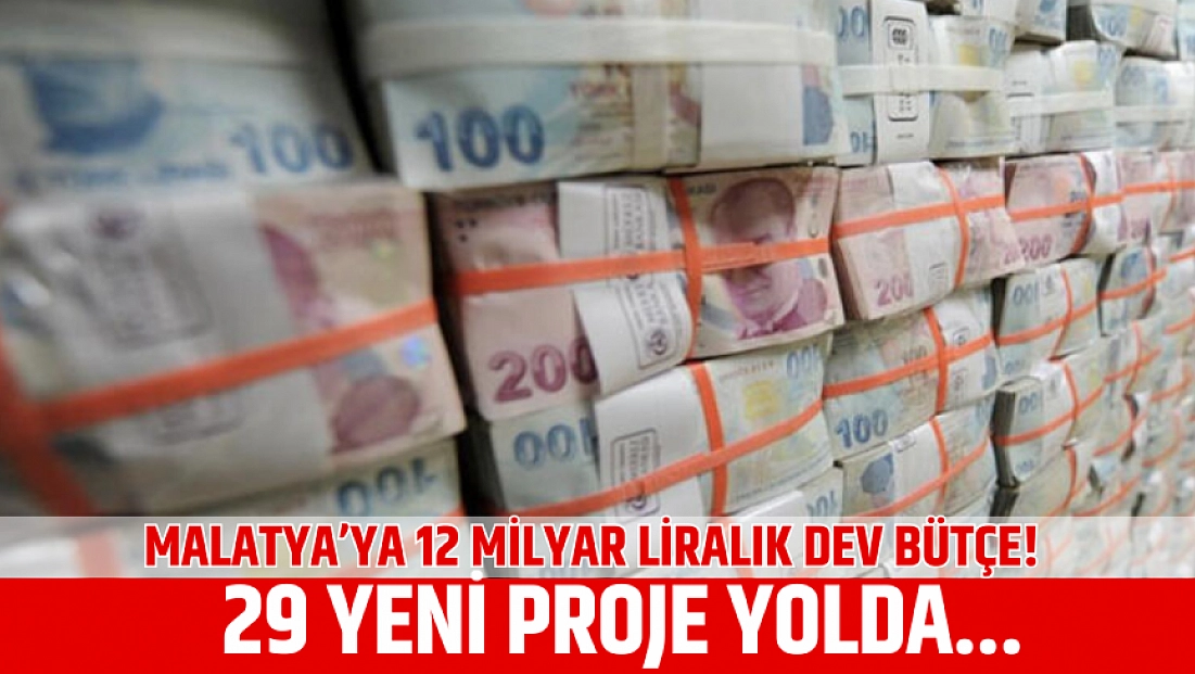 Malatya’ya 12 milyar liralık dev bütçe! 29 yeni proje yolda...