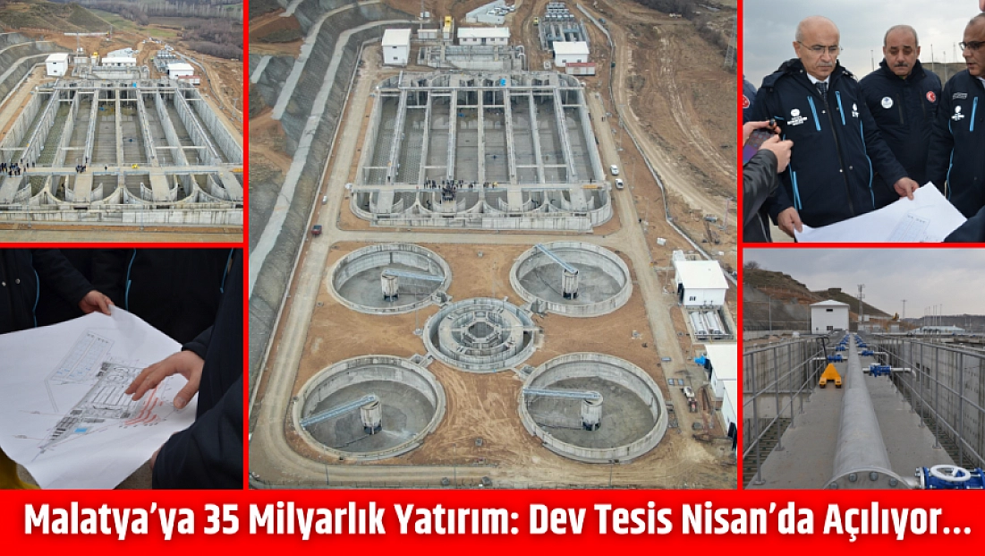 Malatya’ya 35 milyarlık yatırım: Dev tesis Nisan’da açılıyor…