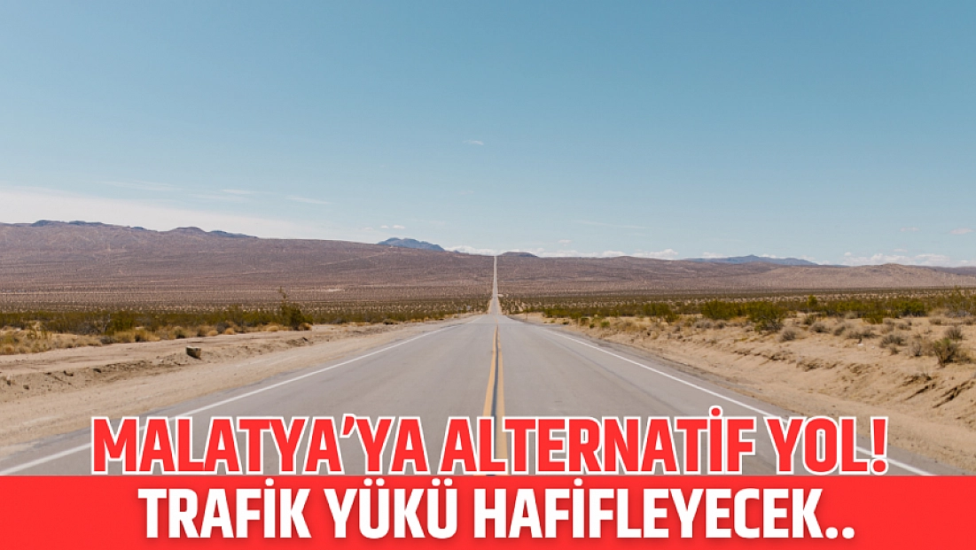 Malatya’ya alternatif yol! Trafik yükü hafifleyecek..