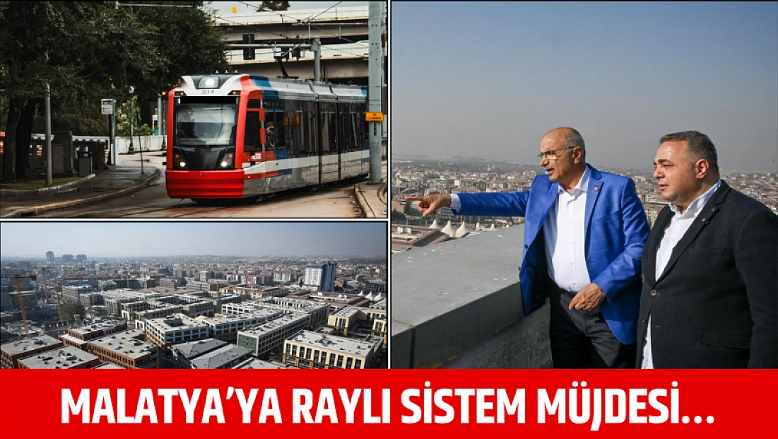 Malatya’ya raylı sistem müjdesi…