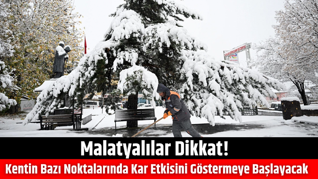 Malatyalılar Dikkat! Kentin Bazı Noktalarında Kar Etkisini Göstermeye Başlayacak