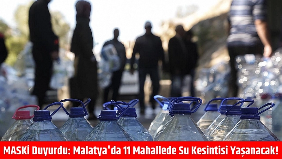 MASKİ duyurdu: Malatya'da 2 mahallede su kesintisi yaşanacak!