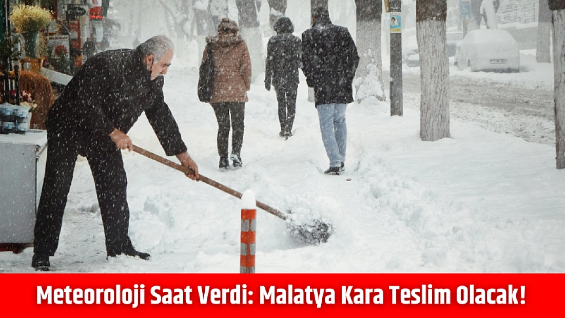 Meteoroloji saat verdi: Malatya kara teslim olacak!