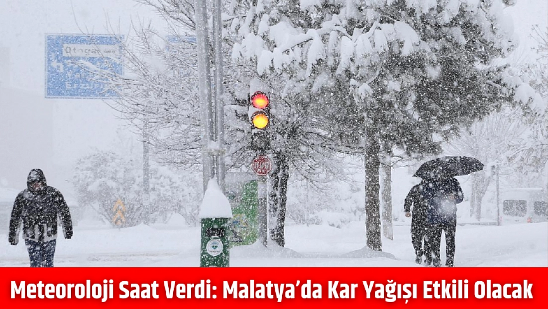 Meteoroloji saat verdi: Malatya’da kar yağışı etkili olacak