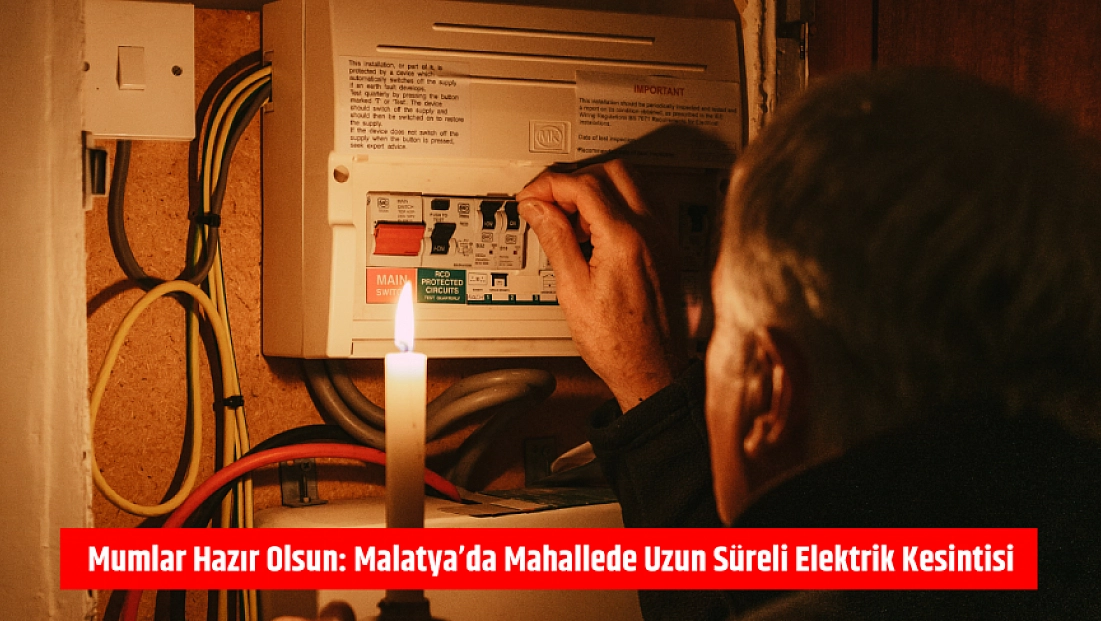 Mumlar hazır olsun: Malatya’da mahallede uzun süreli elektrik kesintisi