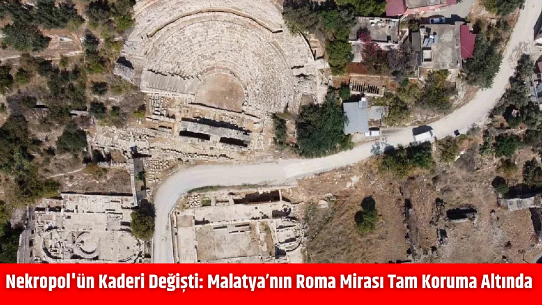 Nekropol'ün Kaderi Değişti: Malatya’nın Roma Mirası Tam Koruma Altında