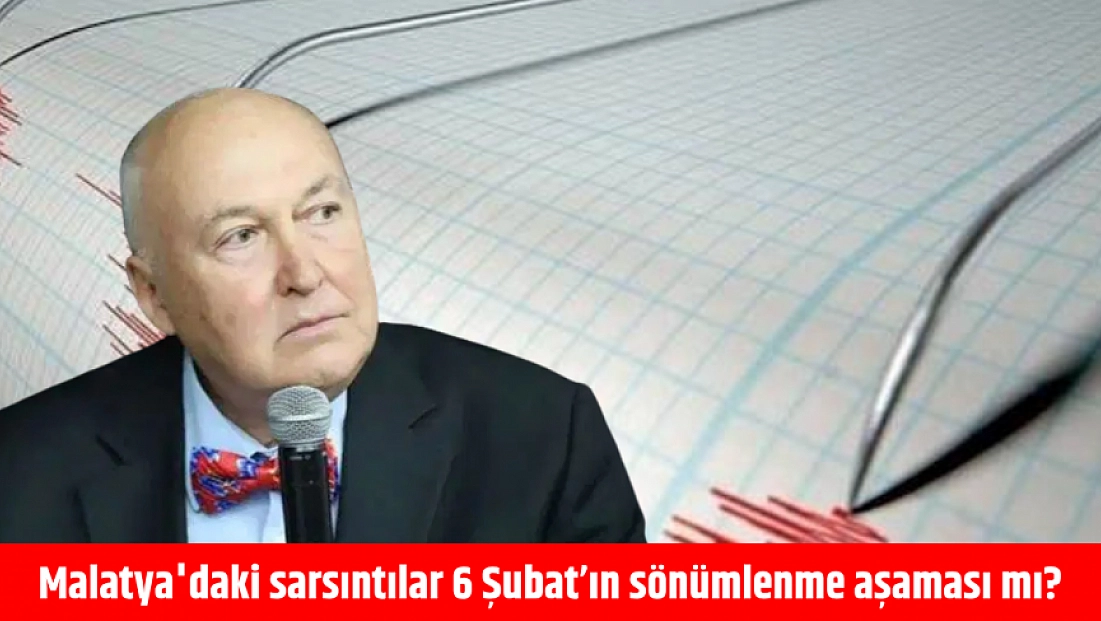 Prof. Dr. Ercan’dan fay analizi: Malatya'daki sarsıntılar 6 Şubat’ın sönümlenme aşaması mı?