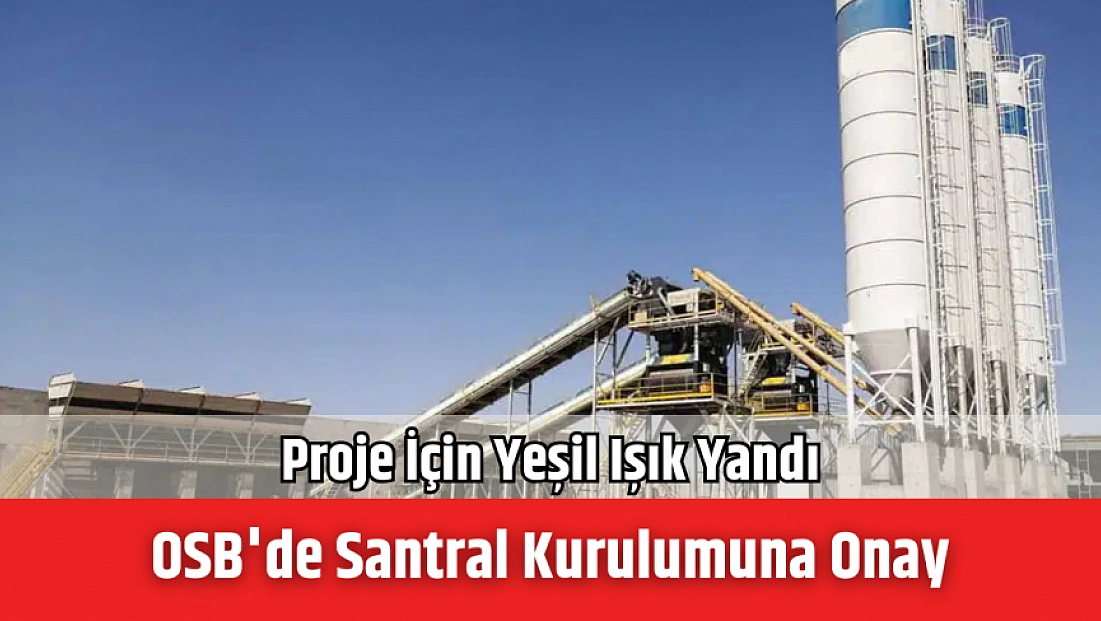 Proje İçin Yeşil Işık Yandı: OSB'de Santral Kurulumuna Onay