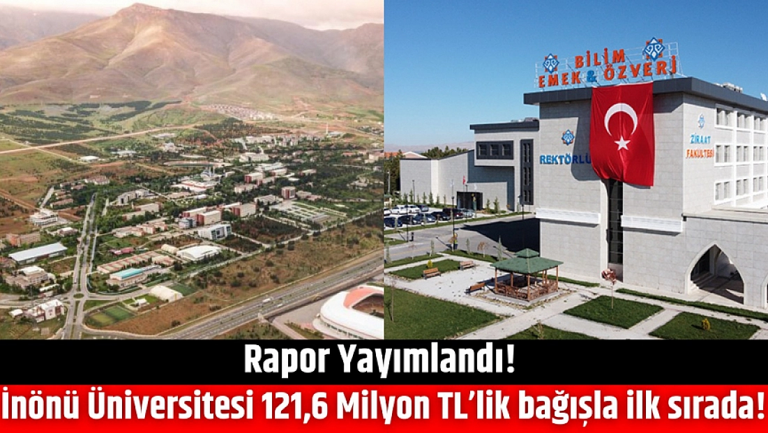 Rapor Yayımlandı! İnönü Üniversitesi 121,6 Milyon TL’lik bağışla ilk sırada!