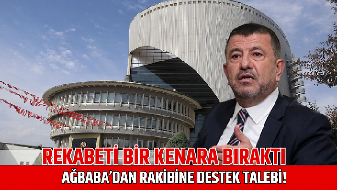 Rekabeti bir kenara bıraktı: Ağbaba’dan rakibine destek talebi!