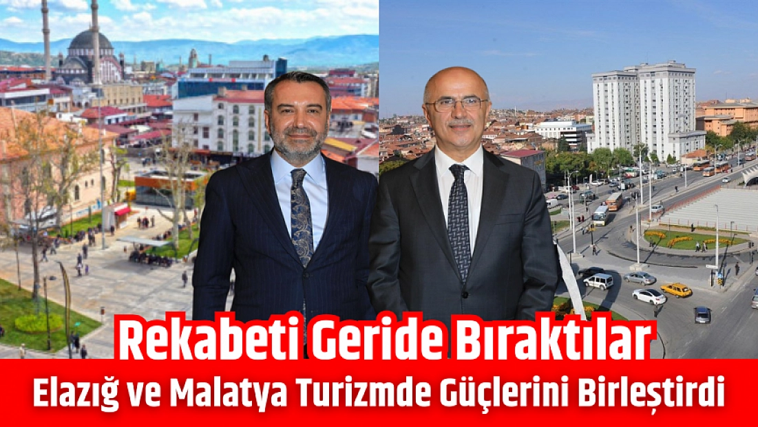 Rekabeti geride bıraktılar: Elazığ ve Malatya turizmde güçlerini birleştirdi