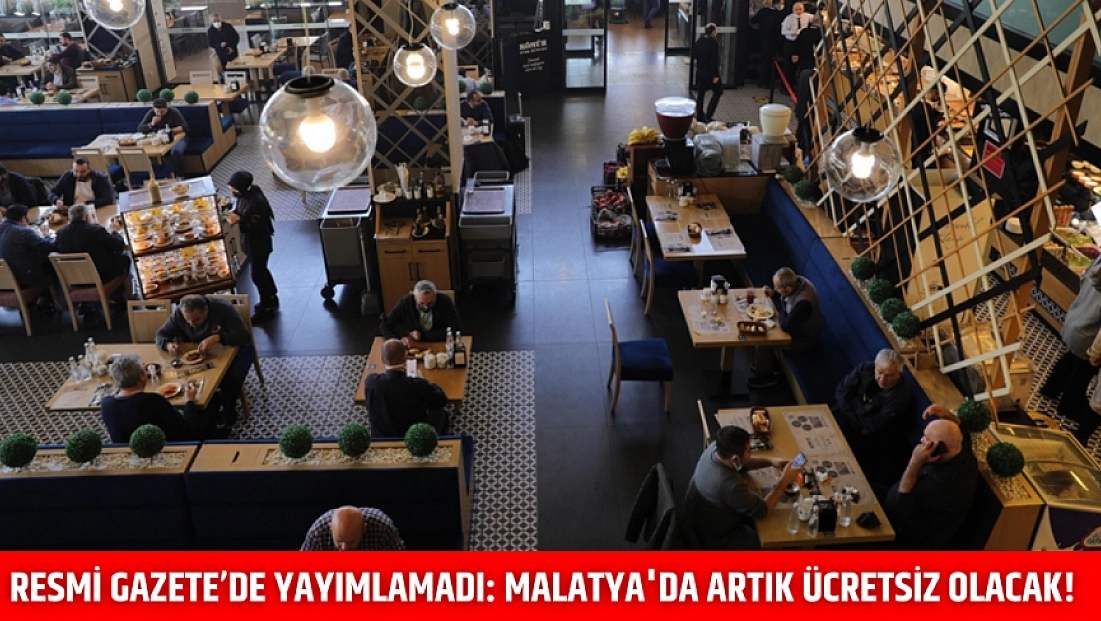 Resmi Gazete’de yayımlamadı: Malatya'da artık ücretsiz olacak!