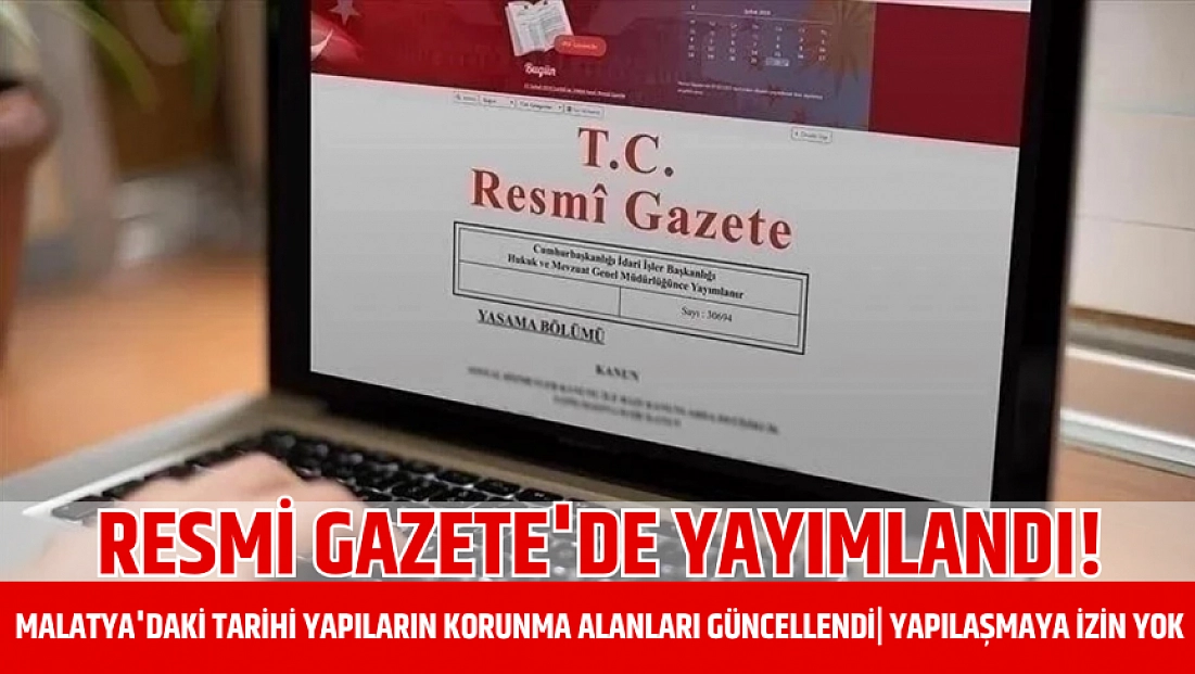 Resmi Gazete'de yayımlandı! Malatya'daki tarihi yapıların korunma alanları güncellendi| Yapılaşmaya izin yok