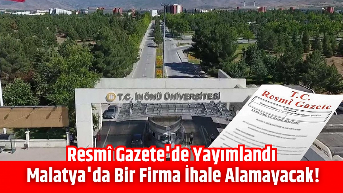 Resmî Gazete'de yayımlandı: Malatya'da bir firma ihale alamayacak!
