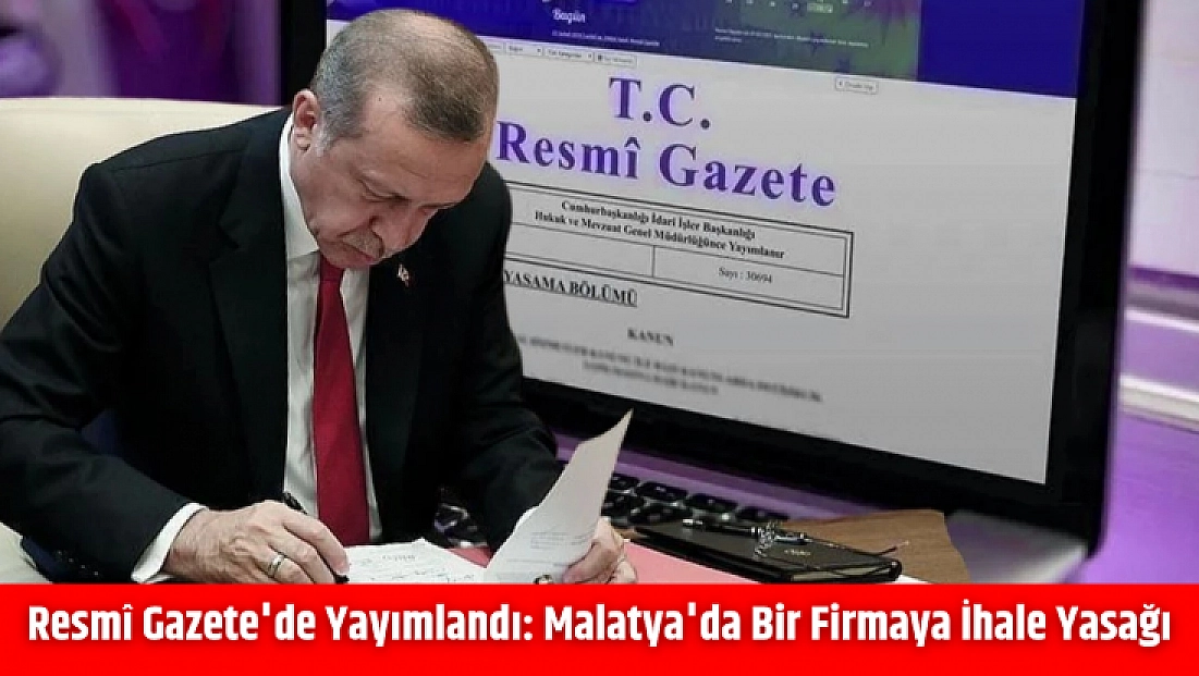 Resmî Gazete'de yayımlandı: Malatya'da bir firmaya ihale yasağı