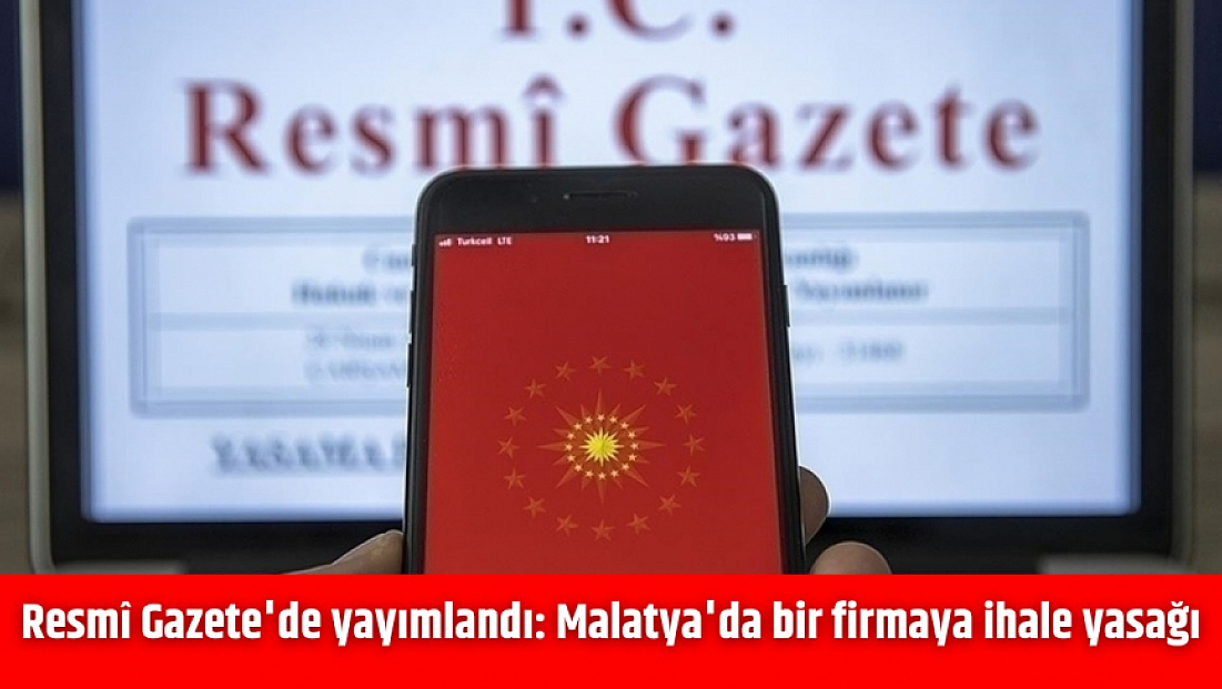 Resmî Gazete'de yayımlandı: Malatya'da bir firmaya ihale yasağı