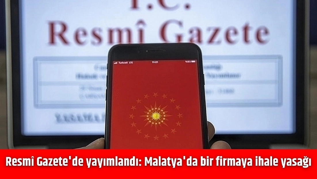 Resmî Gazete'de yayımlandı: Malatya'da bir firmaya ihale yasağı