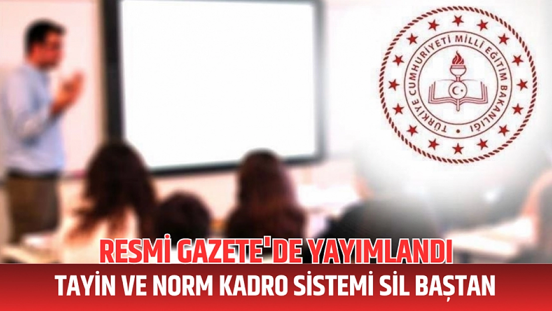 Resmi Gazete'de yayımlandı: Tayin ve norm kadro sistemi sil baştan