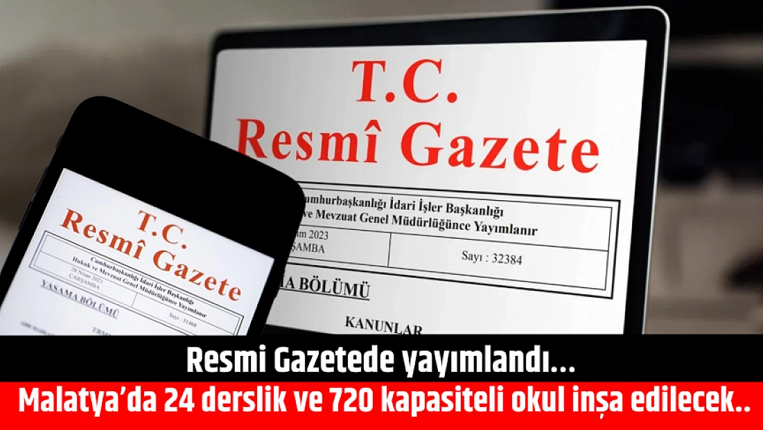 Resmi Gazetede yayımlandı… | Malatya’da 24 derslik ve 720 kapasiteli okul inşa edilecek..