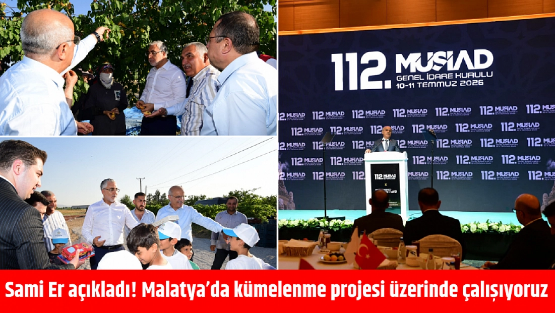 Sami Er açıkladı! Malatya’da kümelenme projesi üzerinde çalışıyoruz