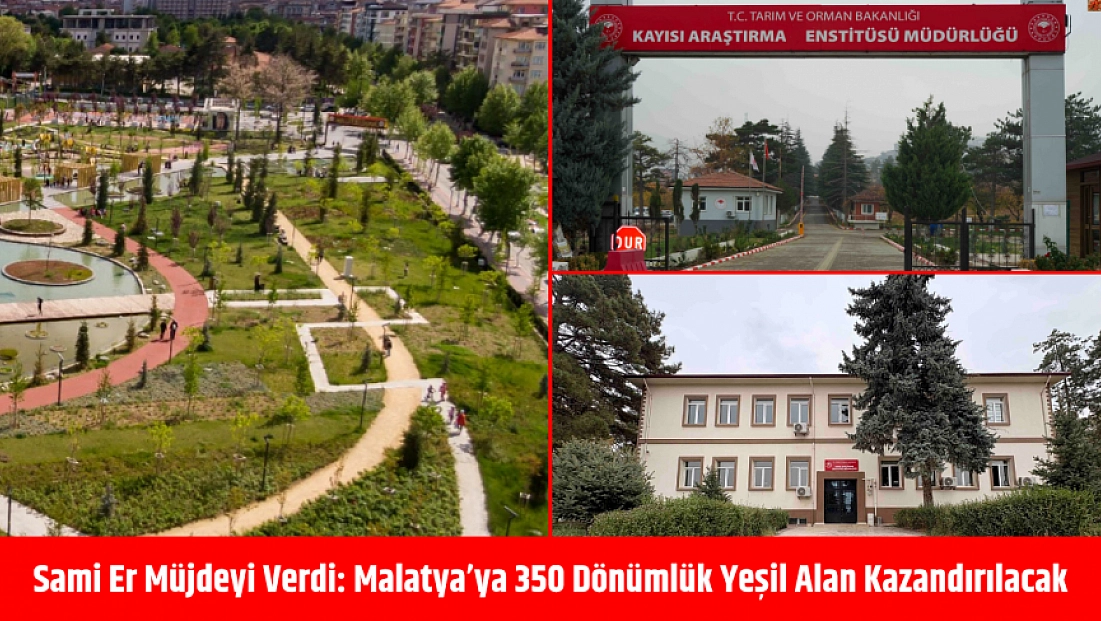 Sami Er müjdeyi verdi: Malatya’ya 350 dönümlük yeşil alan kazandırılacak