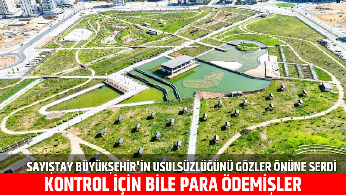 Sayıştay Büyükşehir’in usulsüzlüğünü gözler önüne serdi: Kontrol için bile para ödemişler