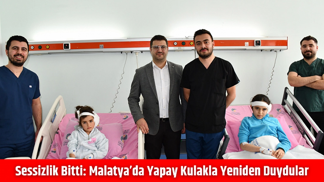 Sessizlik bitti: Malatya’da yapay kulakla yeniden duydular