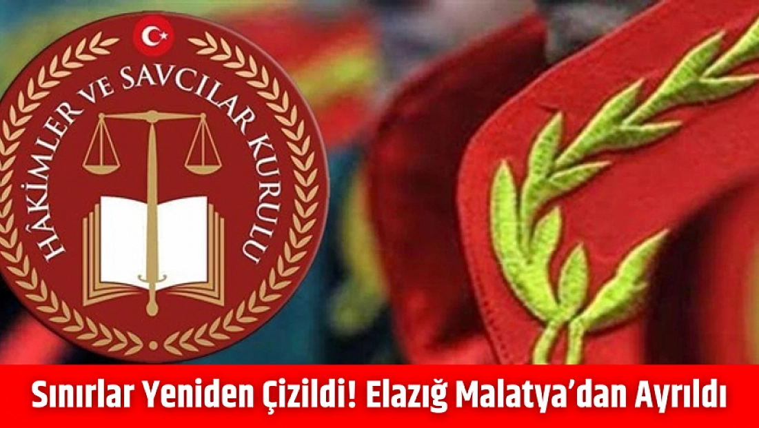 Sınırlar yeniden çizildi! Elazığ Malatya’dan ayrıldı