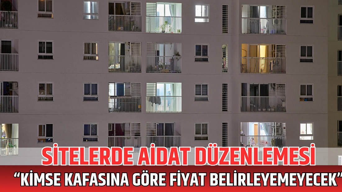 Sitelerde aidat düzenlemesi: “Kimse kafasına göre fiyat belirleyemeyecek”