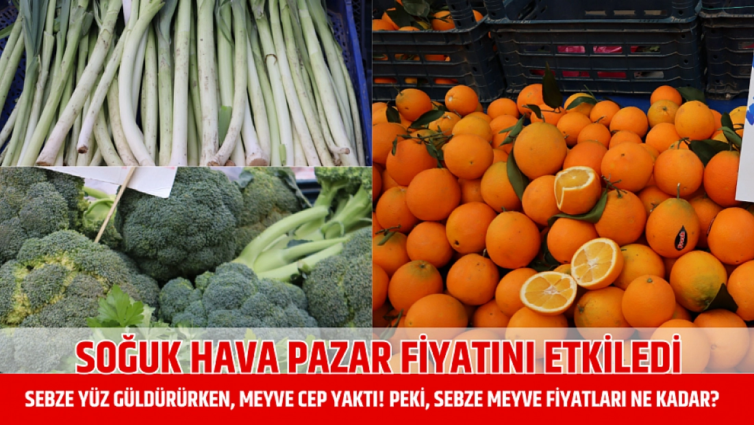 Soğuk hava pazar fiyatını etkiledi: Sebze yüz güldürürken, meyve cep yaktı!