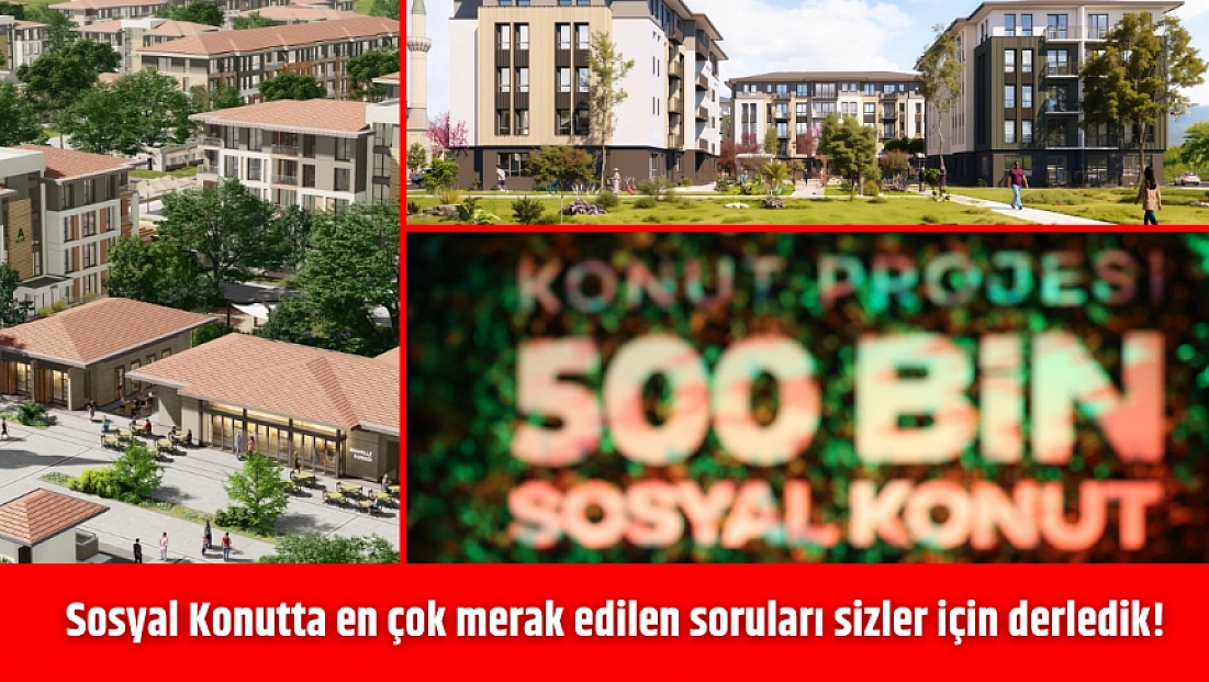 Sosyal Konutta en çok merak edilen soruları sizler için derledik! İşte cevaplar...
