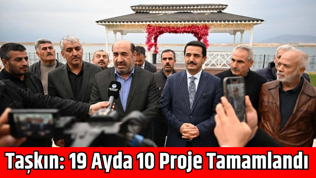 Taşkın: 19 Ayda 10 Proje Tamamlandı