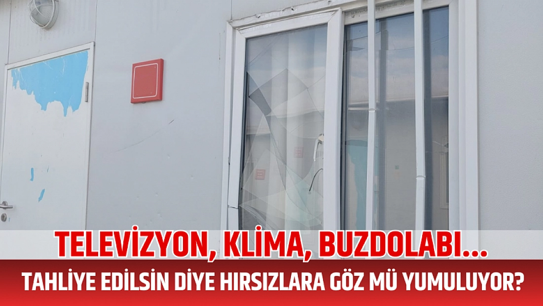 Televizyon, klima, buzdolabı... Tahliye edilsin diye hırsızlara göz mü yumuluyor?