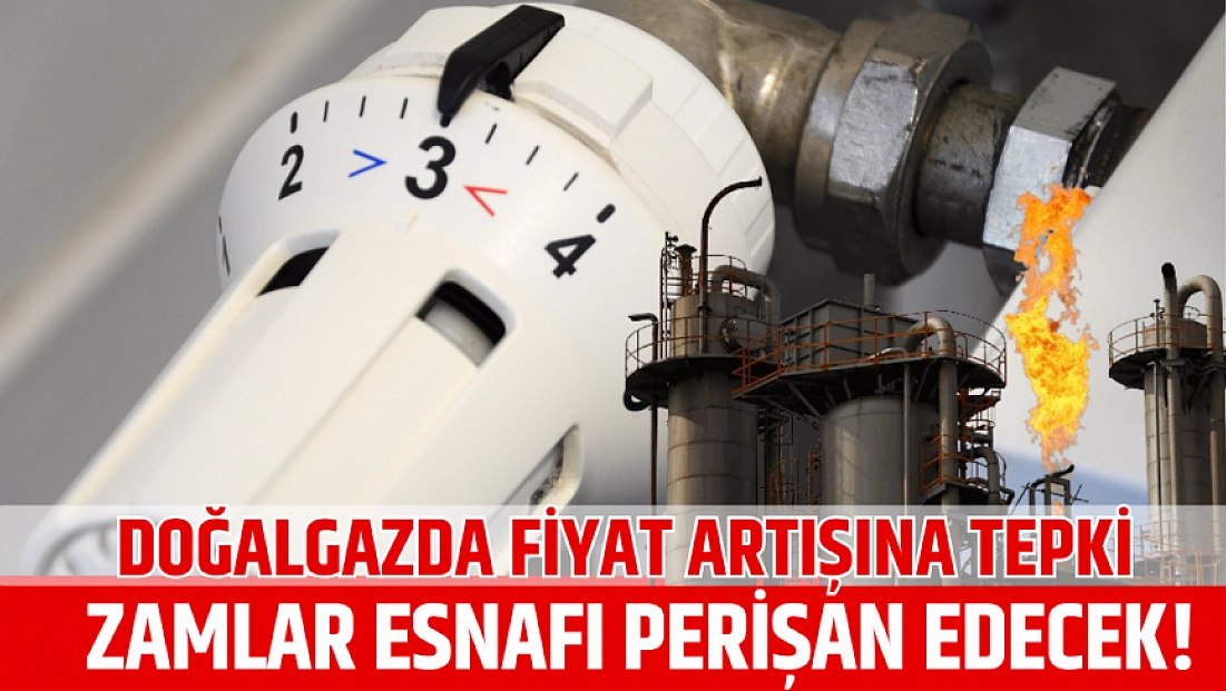 TESK’ten doğalgazda fiyat artışına tepki: Zamlar Esnafı Perişan Edecek!