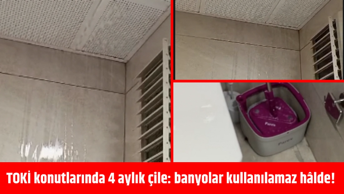 TOKİ konutlarında 4 aylık çile: banyolar kullanılamaz hâlde!