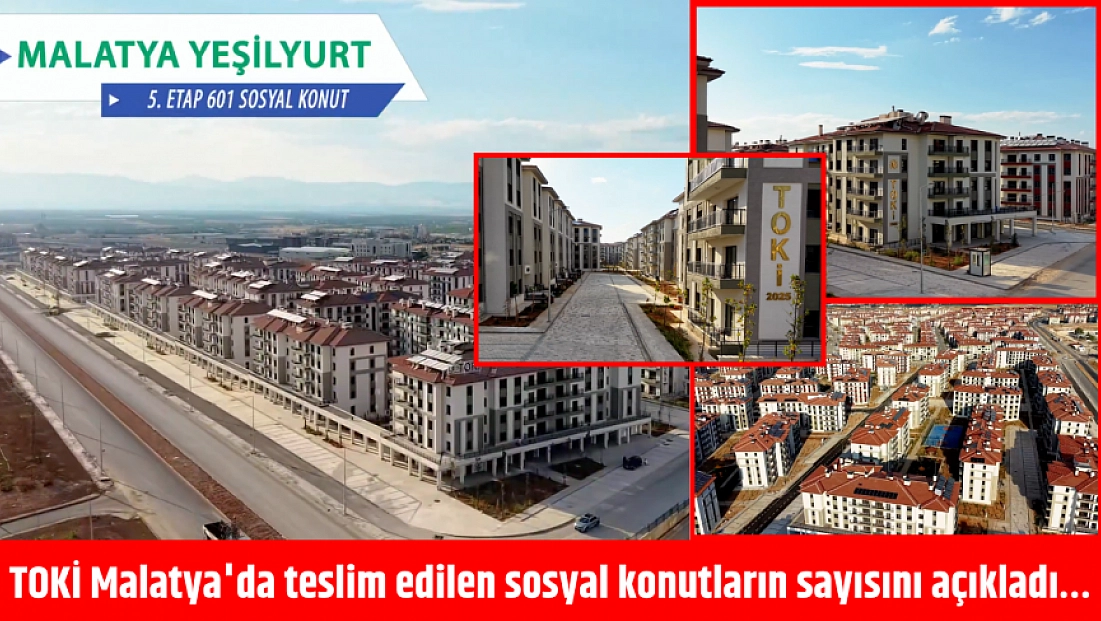 TOKİ Malatya'da teslim edilen sosyal konutların sayısını açıkladı…
