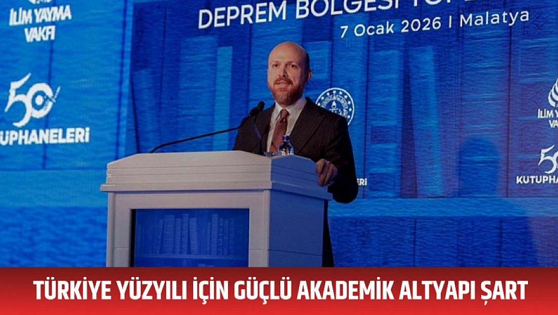 Türkiye Yüzyılı için güçlü akademik altyapı şart