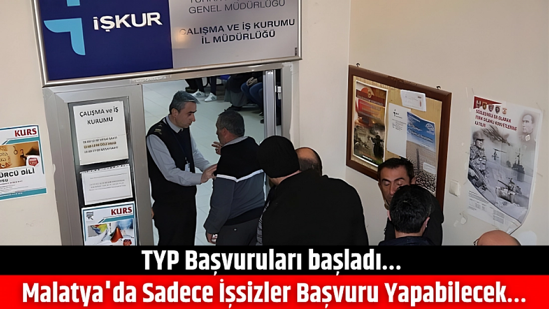 TYP Başvuruları başladı… Malatya’da Sadece İşsizler Başvuru Yapabilecek…