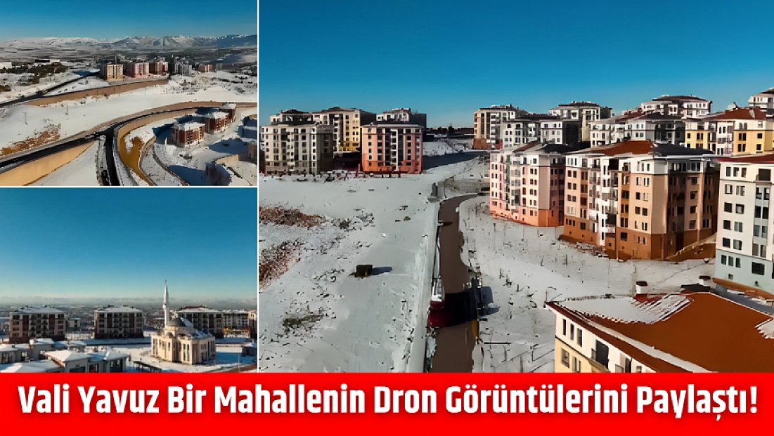 Vali Yavuz Bir Mahallenin Dron Görüntülerini Paylaştı!
