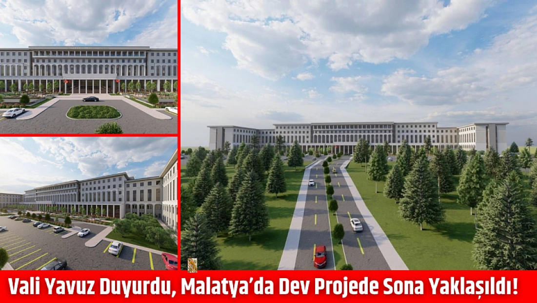 Vali Yavuz Duyurdu, Malatya’da Dev Projede Sona Yaklaşıldı!